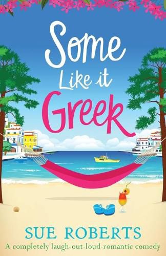 Some Like It Greek: A completely laugh-out-loud romantic comedy