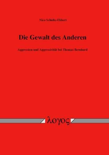 Die Gewalt Des Anderen: Aggression Und Aggressivitat Bei Thomas Bernhard