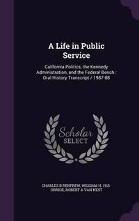 Cover image for A Life in Public Service: California Politics, the Kennedy Administration, and the Federal Bench: Oral History Transcript / 1987-88