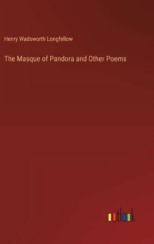 The Masque of Pandora and Other Poems