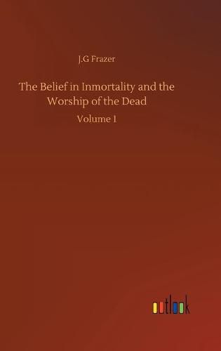 Cover image for The Belief in Inmortality and the Worship of the Dead: Volume 1