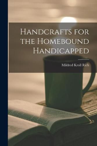 Cover image for Handcrafts for the Homebound Handicapped