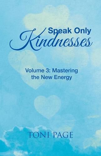 Cover image for Speak Only Kindnesses: Volume 3: Mastering the New Energy