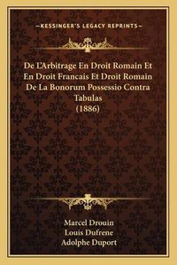 Cover image for de L'Arbitrage En Droit Romain Et En Droit Francais Et Droit Romain de La Bonorum Possessio Contra Tabulas (1886)