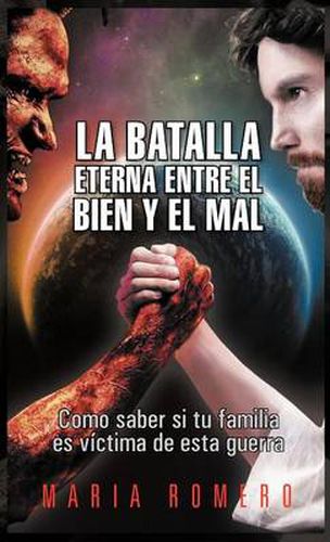 Cover image for La Batalla Eterna Entre El Bien y El Mal: Como Saber Si Tu Familia Es Victima de Esta Guerra