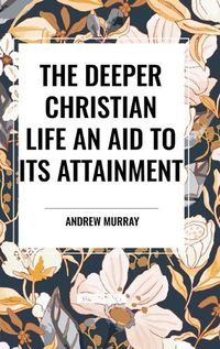 Cover image for The Deeper Christian Life an Aid to its Attainment