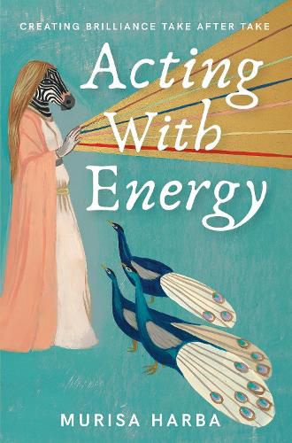 Cover image for Acting With Energy: Creating Brilliance Take After Take