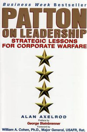 Patton on Leadership: Strategic Lessons for Corporate Warfare