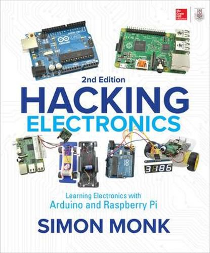 Cover image for Hacking Electronics: Learning Electronics with Arduino and Raspberry Pi, Second Edition