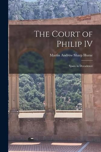 Cover image for The Court of Philip IV: Spain in Decadence