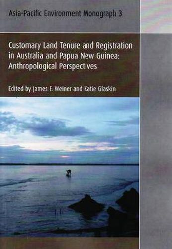 Cover image for Customary Land Tenure & Registration in Australia and Papua New Guinea: Anthropological Perspectives