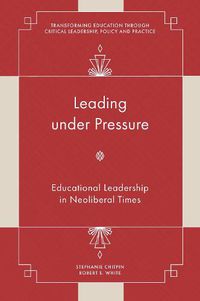 Cover image for Leading under Pressure: Educational Leadership in Neoliberal Times