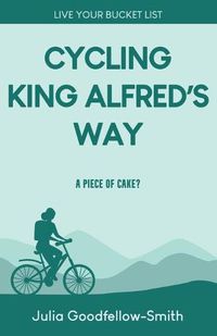 Cover image for Cycling King Alfred's Way: A Piece of Cake?