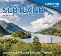 Cover image for Scotland Undiscovered: Landmarks, Landscapes & Hidden Places