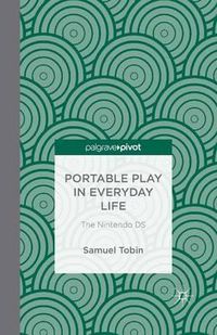 Cover image for Portable Play in Everyday Life: The Nintendo DS