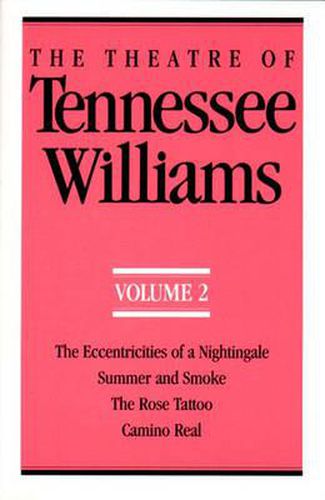 The Theatre of Tennessee Williams Volume II: The Eccentricities of a Nightingale, Summer and Smoke, The Rose Tattoo, Camino Real