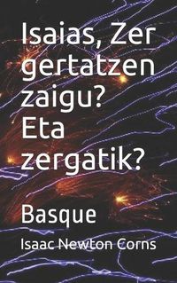 Cover image for Isaias, Zer gertatzen zaigu? Eta zergatik?: Basque