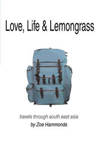 Cover image for Love, Life & Lemongrass: Travels Through South East Asia