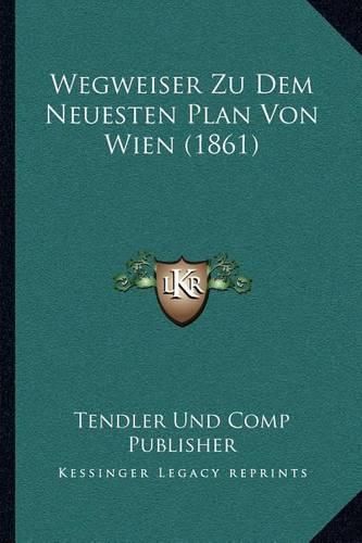 Wegweiser Zu Dem Neuesten Plan Von Wien (1861)