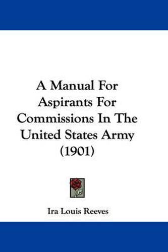 Cover image for A Manual for Aspirants for Commissions in the United States Army (1901)