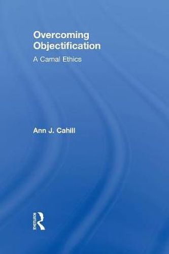 Cover image for Overcoming Objectification: A Carnal Ethics