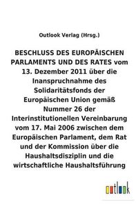 Cover image for BESCHLUSS vom 13. Dezember 2011 uber die Inanspruchnahme des Solidaritatsfonds der Europaischen Union gemass Nummer 26 der Interinstitutionellen Vereinbarung vom 17. Mai 2006 uber die Haushaltsdisziplin und die wirtschaftliche Haushaltsfuhrung