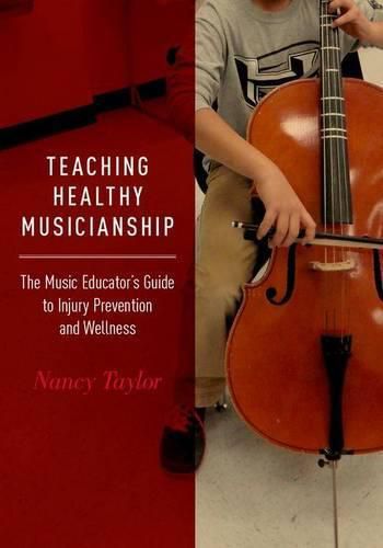 Teaching Healthy Musicianship: The Music Educator's Guide to Injury Prevention and Wellness