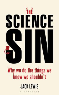 Cover image for The Science of Sin: Why We Do The Things We Know We Shouldn't