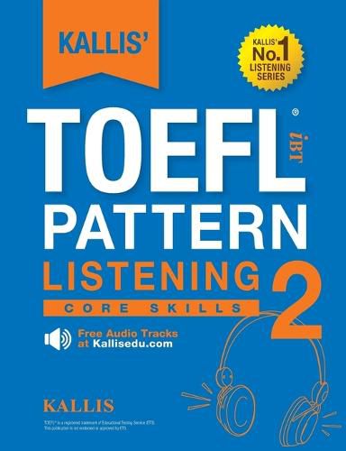 Cover image for KALLIS' TOEFL iBT Pattern Listening 2: Core Skills (College Test Prep 2016 + Study Guide Book + Practice Test + Skill Building - TOEFL iBT 2016)