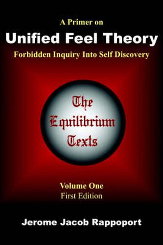 Cover image for A Primer on Unified Feel Theory: Forbidden Inquiry Into Self Discovery (The Equilibrium Texts, Vol. 1)