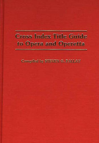 Cover image for Cross Index Title Guide to Opera and Operetta