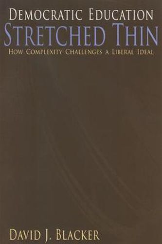 Democratic Education Stretched Thin: How Complexity Challenges a Liberal Ideal