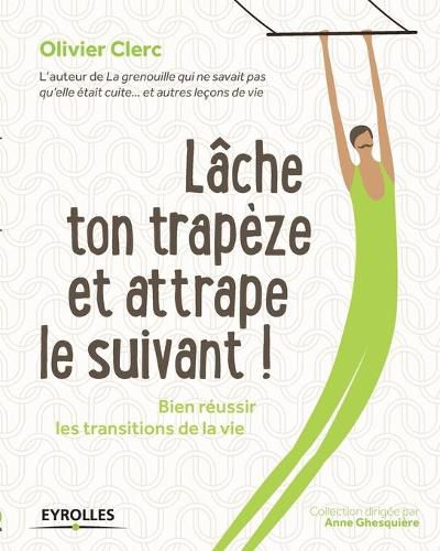 Cover image for Lache ton trapeze et attrape le suivant !