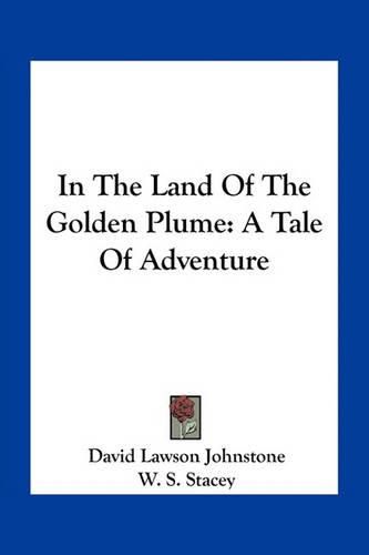 In the Land of the Golden Plume: A Tale of Adventure