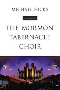 Cover image for The Mormon Tabernacle Choir: A Biography