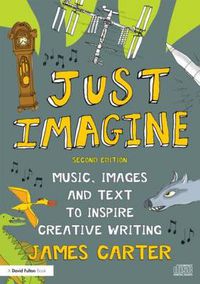 Cover image for Just Imagine: Music, images and text to inspire creative writing