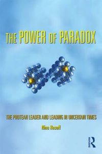 Cover image for The Power of Paradox: The Protean Leader and Leading in Uncertain Times