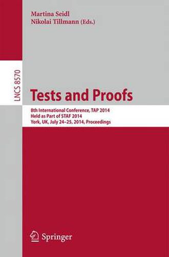 Cover image for Tests and Proofs: 8th International Conference, TAP 2014, Held as Part of STAF 2014, York, UK, July 24-25, 2014, Proceedings