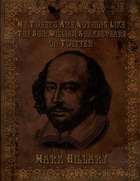 Cover image for My Tweets are Nothing Like the Sun: William Shakespeare on Twitter