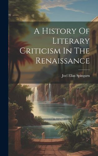 Cover image for A History Of Literary Criticism In The Renaissance