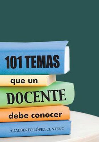 Cover image for 101 Temas que un docente debe conocer.