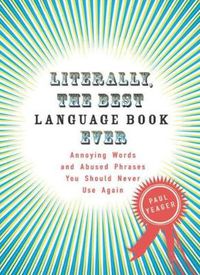Cover image for Literally, the Best Language Book Ever: Annoying Words and Abused Phrases You Should Never Use Again
