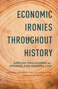 Cover image for Economic Ironies Throughout History: Applied Philosophical Insights for Modern Life