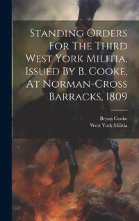 Cover image for Standing Orders For The Third West York Militia, Issued By B. Cooke, At Norman-cross Barracks, 1809