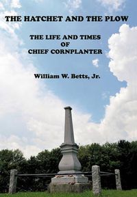 Cover image for The Hatchet and the Plow: The Life and Times of Chief Cornplanter