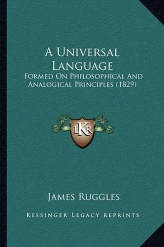 Cover image for A Universal Language: Formed on Philosophical and Analogical Principles (1829)