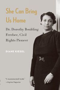 Cover image for She Can Bring Us Home: Dr. Dorothy Boulding Ferebee, Civil Rights Pioneer