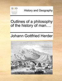 Cover image for Outlines of a Philosophy of the History of Man....