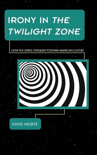 Cover image for Irony in The Twilight Zone: How the Series Critiqued Postwar American Culture