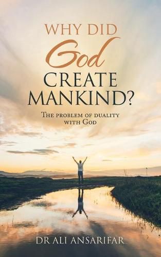 Cover image for Why Did God Create Mankind?: The Problem of Duality with God